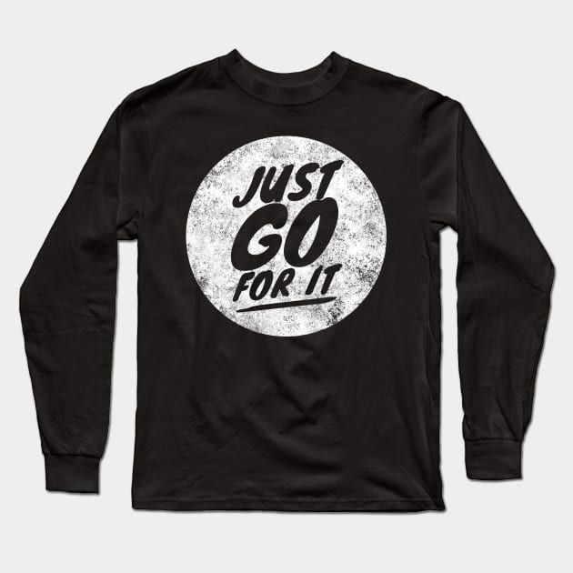 Just go for it Long Sleeve T-Shirt by YourStyleB